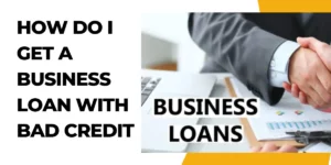 how do i get a business loan with bad credit