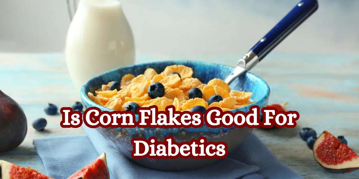 Is Corn Flakes Good For Diabetics