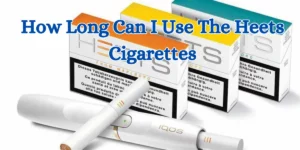 How Long Can I Use The Heets Cigarettes