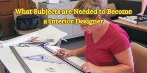 What Subjects are Needed to Become a Interior Designer