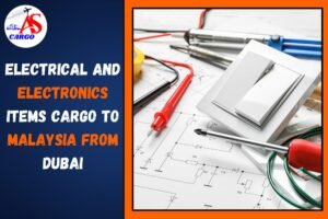 Electrical and Electronics items Cargo To Malaysia From Dubai