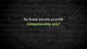 Do Dubai escorts provide companionship only
